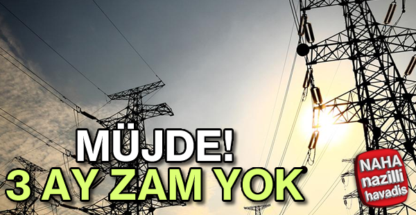 Elektriğe 3 ay zam yok