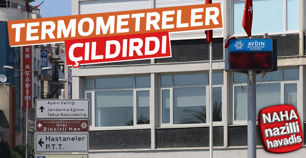 Aydın'da Termometreler çıldırdı.