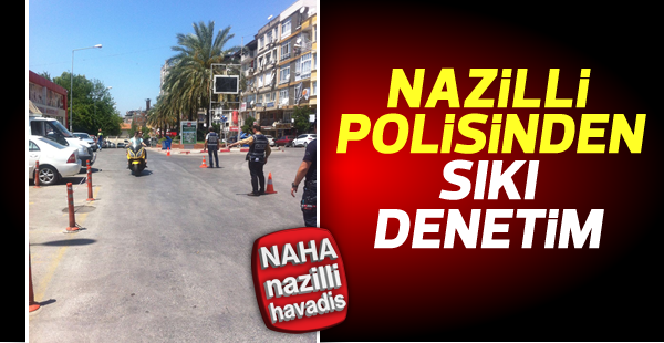 Nazilli'de polis denetimleri arttı