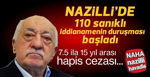 Nazilli iddianamesinin ilk duruşması bugün başladı