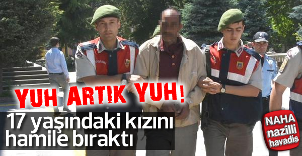 17 yaşındaki kızı, babası hamile bıraktı