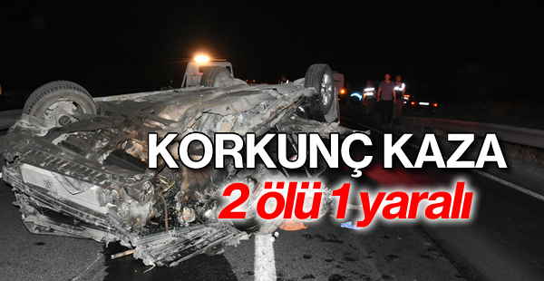 Korkunç trafik kazası; 2 ölü 1 yaralı