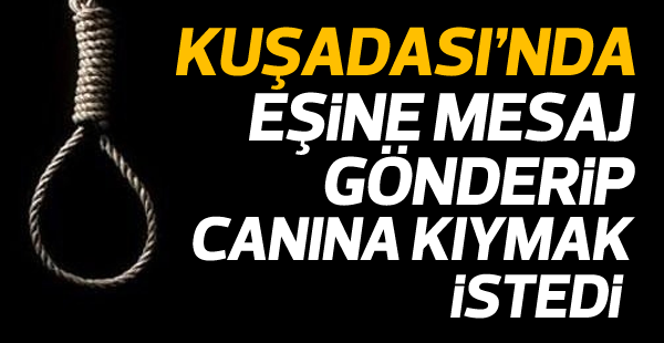 Eşine mesaj gönderip,intihara kalkıştı