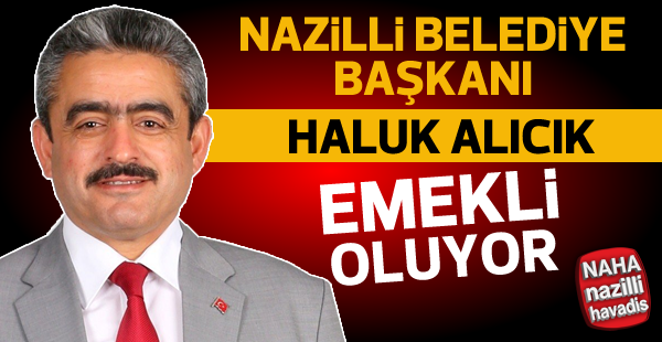 Haluk Alıcık, yarın emekli olacağını açıkladı