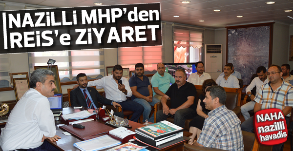 Nazilli MHP'den Reis'e ziyaret