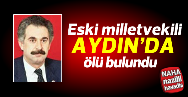 Eski milletvekili evinde ölü bulundu