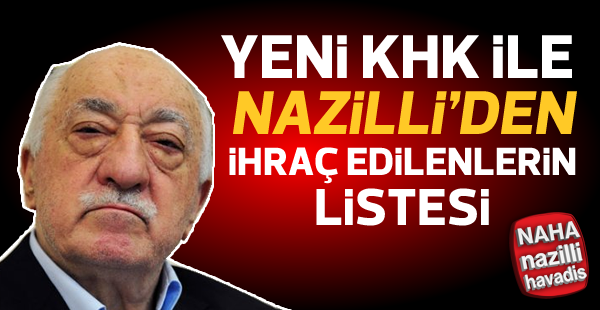 Nazilli'de ihraç edilenlerin tam listesi!