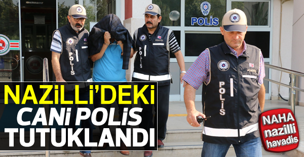 Nazilli'deki o cani polis tutuklandı