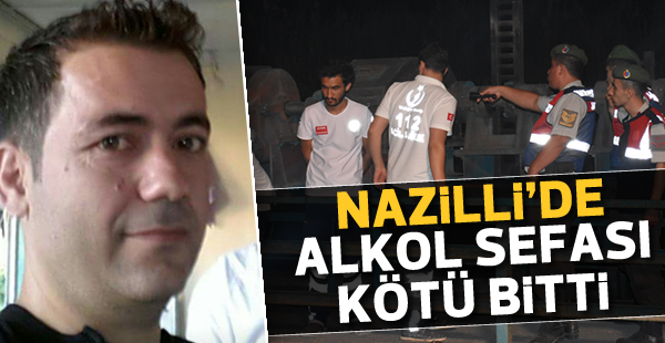 Nazilli'de alkol sefası kötü bitti