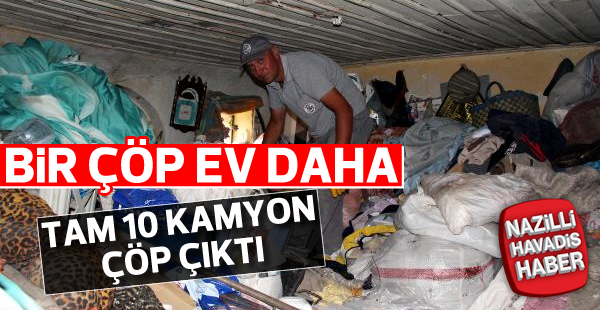 Bir evden 10 kamyon çöp çıktı