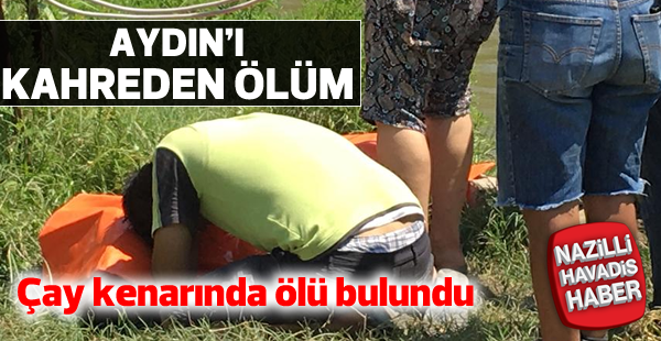 Çay kenarında ölü bulundu