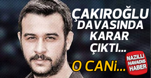 Fırat Çakıroğlu davasında karar çıktı