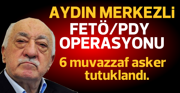 Aydın merkezli FETÖ/PDY operasyonu