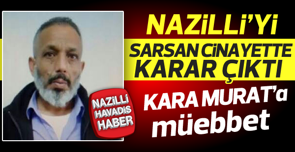 Nazilli'yi sarsan cinayette karar çıktı