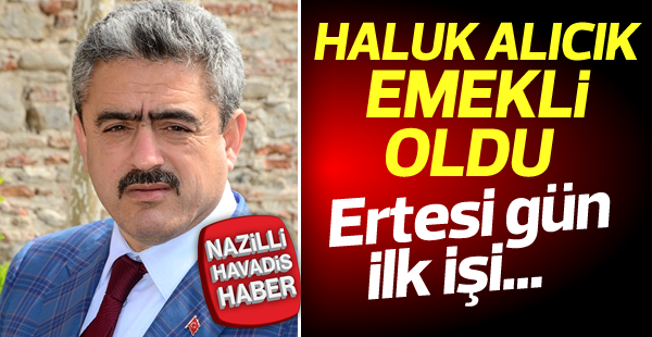 Nazilli Belediye Başkanı Haluk Alıcık emekli oldu