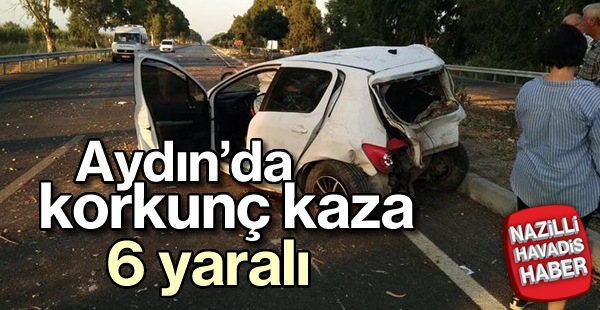 Aydın'da feci kaza; 6 yaralı