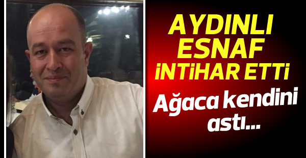 Aydınlı esnaf kendini astı