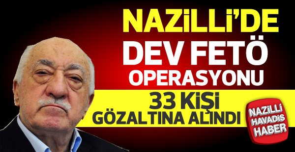 Nazilli FETÖ operasyonu