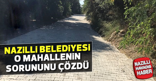 Nazilli Belediyesi o mahallenin sorununu çözdü