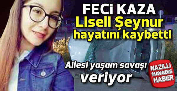 Liseli Seynur kazada hayatını kaybetti