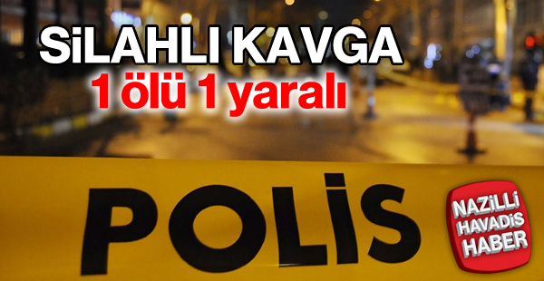 Silahlı kavga: 1 ölü, 1 yaralı