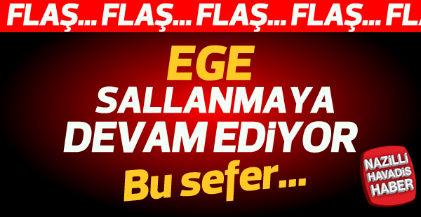 Ege sallanmaya devam ediyor