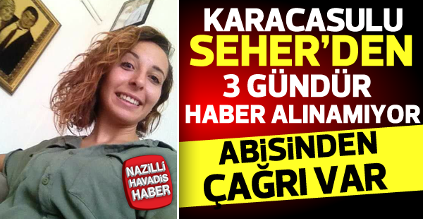 Karacasulu Seher'den 3 gündür haber alınamıyor