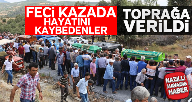 Kazada hayatını kaybedenler toprağa verildi