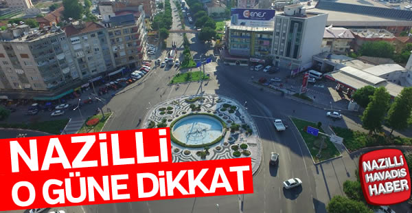 Nazilli o güne dikkat!