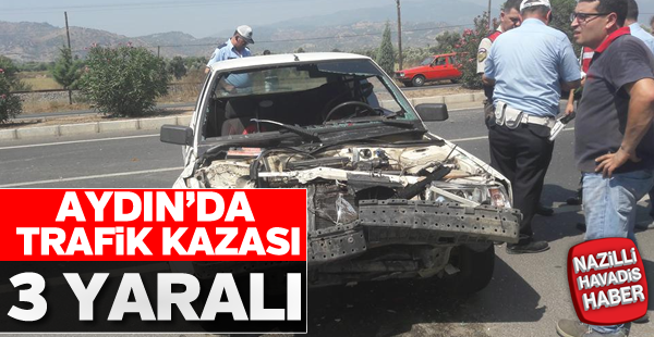 Aydın'da trafik kazası: 3 yaralı