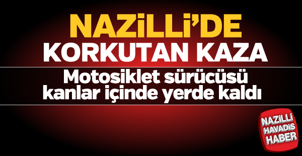 Nazilli'de motosiklet kazası: 1 yaralı