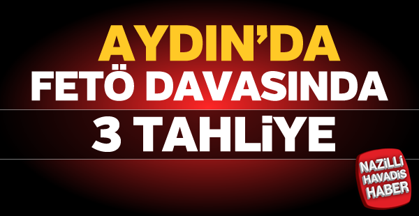 Aydın'da FETÖ davasında 3 tahliye