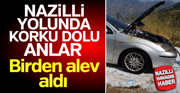 Nazilli yolunda otomobil alev aldı