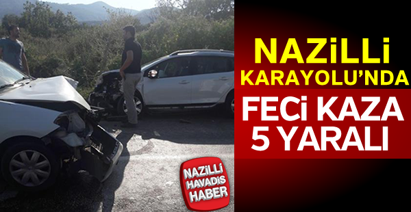 Nazilli Karayolu'nda feci kaza