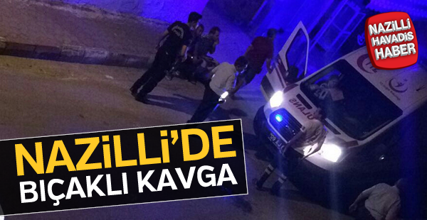 Nazilli'de bıçaklı kavga; 1 yaralı