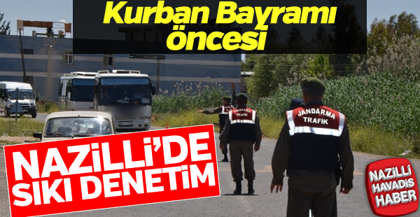 Nazilli'de bayram öncesi sıkı denetim