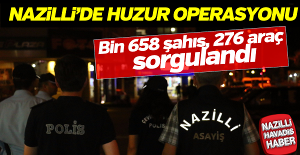 Nazilli'de huzur operasyonu