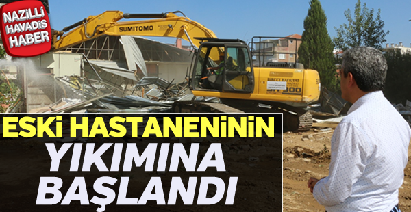 Eski hastanenin yıkımına başlandı