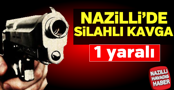 Nazilli'de silahlı kavga: 1 yaralı