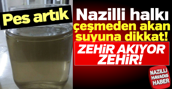 Nazilli halkı çeşmeden akan suyuna dikkat!