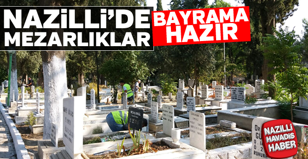 Nazilli'de mezarlıklar bayrama hazır