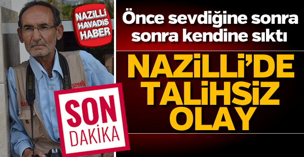 Nazilli'de kadını silahla yaralayan şahıs intihar etti