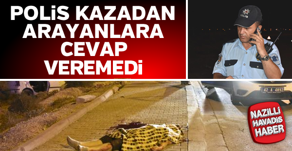 Kazadan sonra polis arayanlara acı haberi veremedi