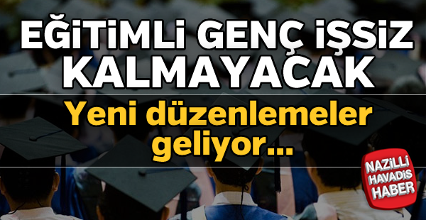 Eğitimli genç işsiz kalmayacak