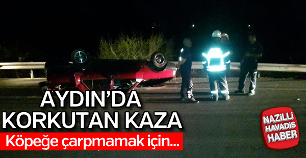 Aydın'da korkutan kaza