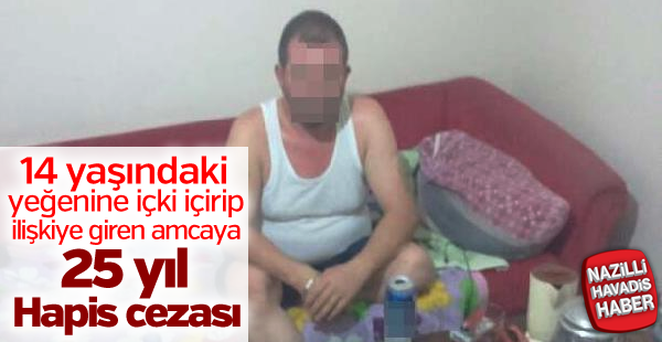 14 yaşındaki yeğenine cinsel istismardan 25 yıl hapis