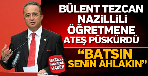 Bülent Tezcan, Nazillili öğretmene ateş püskürdü