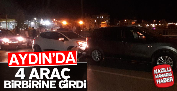 Aydın'da 4 araç birbirine girdi