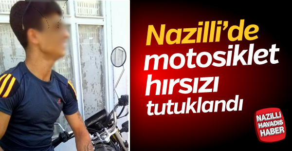 Nazilli'de motosiklet hırsızı tutuklandı