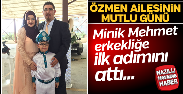 Mehmet erkekliğe ilk adımını attı.